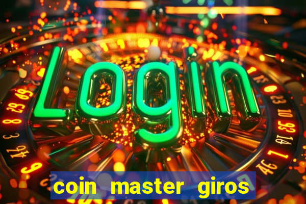 coin master giros gratis toda hora